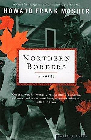 Northern Borders: A Novel by Howard Frank Mosher, Howard Frank Mosher