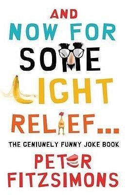 And Now for Some Light Relief...: The Genuinely Funny Joke Book by Peter FitzSimons