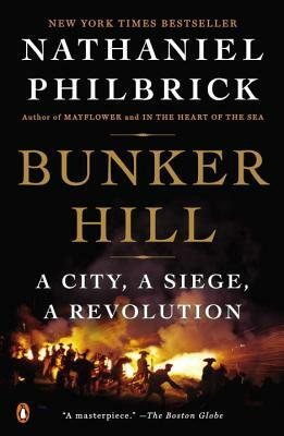 Bunker Hill: A City, a Siege, a Revolution by Nathaniel Philbrick