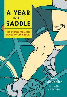 A Year in the Saddle: 365 stories from the world of cycle sport by Giles Bebin, Daniel Seex