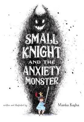 Small Knight and the Anxiety Monster by Manka Kasha