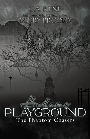 Bedlams Playground by C.A. Rene, Story Brooks