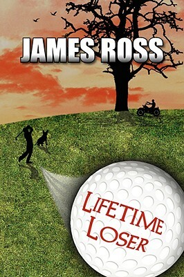Lifetime Loser by James Ross