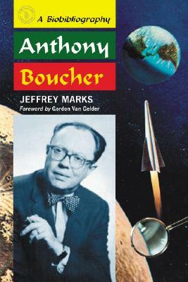 Anthony Boucher: A Biobibliography by Jeffrey Marks