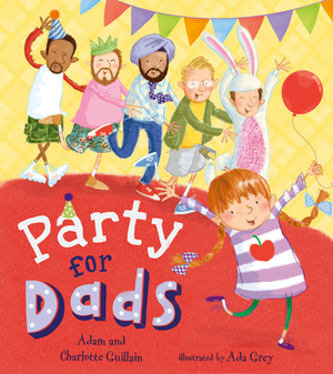 Party for Dads by Charlotte Guillain, Adam Guillain, Ada Grey
