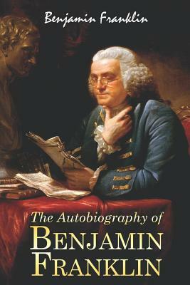 The Autobiography of Benjamin Franklin by Benjamin Franklin