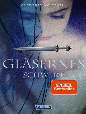 Gläsernes Schwert (Die Farben des Blutes 2): Der zweite Band der Bestsellerserie! Für Fantasy-Fans ab 14 by Victoria Aveyard