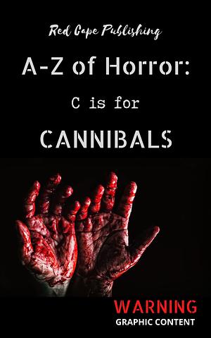A-Z of Horror: C is for Cannibals by Oscar Kirby, Charles R. Bernard, P.J. Blakey-Novis, P.J. Blakey-Novis