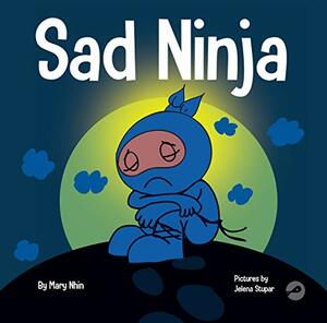 Sad Ninja: A Children's Book About Dealing with Loss and Grief by Rebecca Yee, Grow Grit Press, Mary Nhin