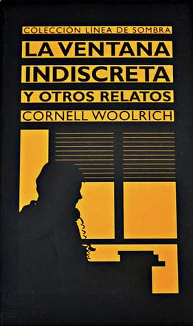 La Ventana Indiscreta y Otros Relatos by Cornell Woolrich