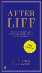 Afterliff: The New Dictionary of Things There Should Be Words For by Jon Canter, John Lloyd
