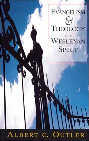 Evangelism & Theology in the Wesleyan Spirit by Albert Cook Outler