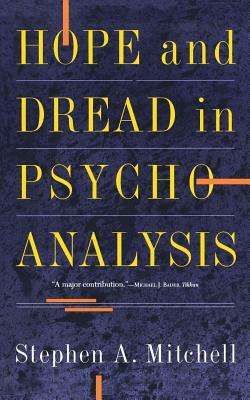 Hope and Dread in Pychoanalysis by Stephen A. Mitchell