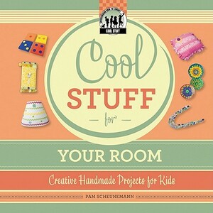 Cool Stuff for Your Room by Pam Scheunemann