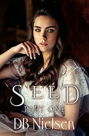 Seed, Part One by D.B. Nielsen