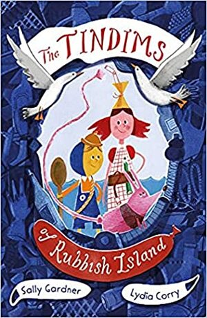 The Tindims of Rubbish Island by Lydia Corry, Sally Gardner