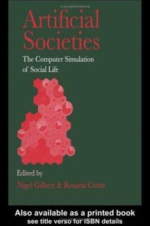 Artificial Societies: The Computer Simulation Of Social Life by Nigel Gilbert