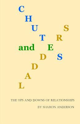 Chutes and Ladders: The Ups and Downs Of Relationships by Sharon Anderson