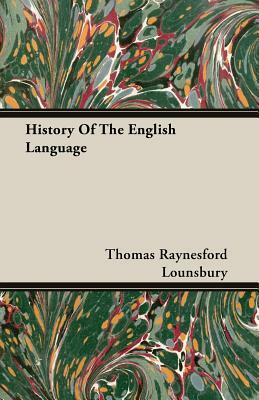 History of the English Language by Thomas Raynesford Lounsbury