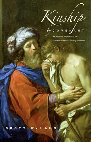 Kinship by Covenant: A Canonical Approach to the Fulfillment of God's Saving Promises by David Noel Freedman, Scott Hahn