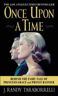 Once Upon a Time: Behind the Fairy Tale of Princess Grace and Prince Rainier by J. Randy Taraborrelli