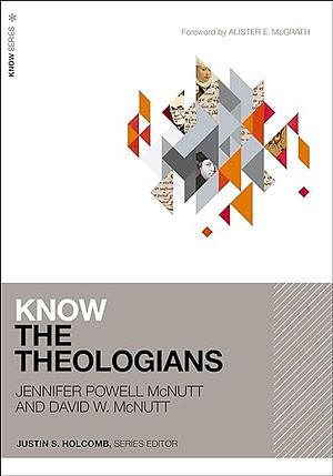 Know the Theologians by Jennifer Powell McNutt, David McNutt