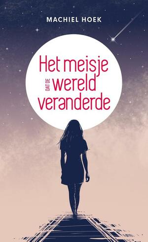 Het meisje dat de wereld veranderde by Machiel Hoek