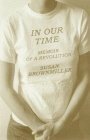 In Our Time: Memoir of a Revolution by Susan Brownmiller