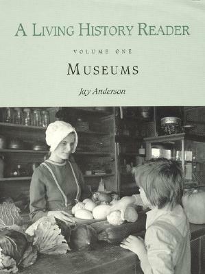 Living History Reader: Museums by Jay Anderson