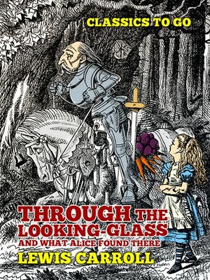 Through the Looking-Glas, And What Alice Found There by Lewis Carroll