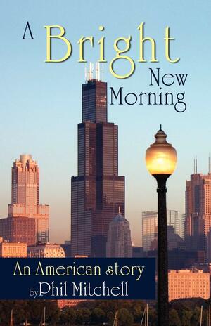 A Bright New Morning: An American Story by Phil Mitchell