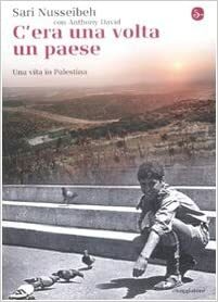 C'era una volta un paese. Una vita in Palestina by Anthony David, Sari Nusseibeh