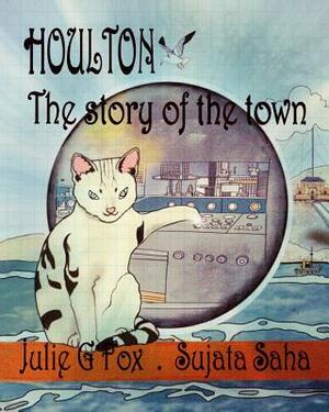 Houlton: The Story of the Town by S. Saha, L. Bulbeck, J. G. Fox