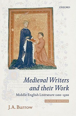 Medieval Writers and Their Work: Middle English Literature 1100-1500 by J. A. Burrow