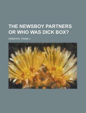 The Newsboy Partners or Who Was Dick Box? by Frank V. Webster