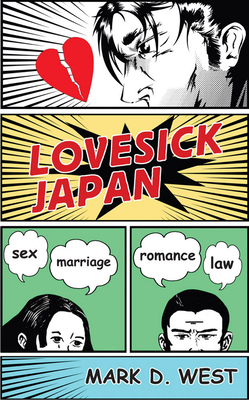 Lovesick Japan: Sex * Marriage * Romance * Law by Mark D. West