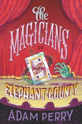 The Magicians of Elephant County by Adam Perry