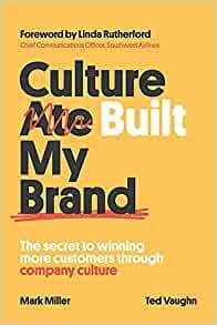 Culture Built My Brand: The Secret to Winning More Customers Through Company Culture by Ted Vaughn, Ted Vaughn, Mark Miller, Mark Miller