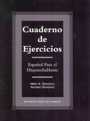 Cuaderno de Ejercicios: Espa-Ol Para El Hispanohablante by Alfonso Gonzalez, Mirta A. Gonzalez