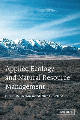 Applied Ecology and Natural Resource Management by Guy R. McPherson, Stephen DeStefano