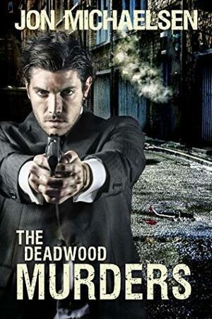 The Deadwood Murders by Jon Michaelsen