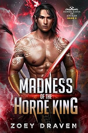 Madness of the Horde King by Zoey Draven