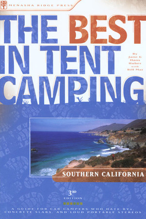 The Best in Tent Camping: Southern California: A Guide for Car Campers Who Hate RVs, Concrete Slabs, and Loud Portable Stereos by Jane Huber