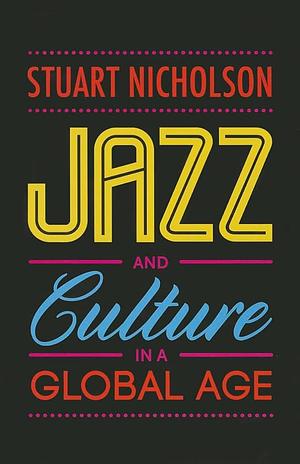 Jazz and Culture in a Global Age by Stuart Nicholson