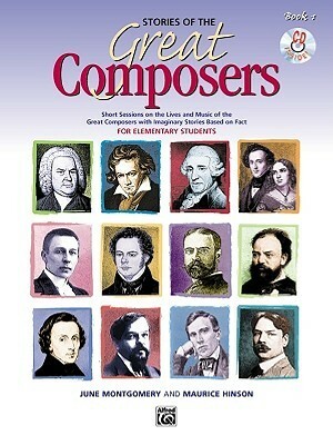 Stories of the Great Composers, Bk 1: Short Sessions on the Lives and Music of the Great Composers with Imaginary Stories Based on Fact, Book & CD by Maurice Hinson