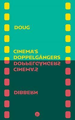 Cinema's Doppelgangers by Doug Dibbern