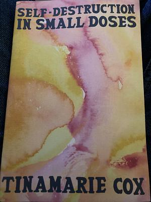 Self-Destruction in Small Doses by Tinamarie Cox