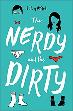 The Nerdy and the Dirty by B.T. Gottfred