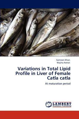 Variations in Total Lipid Profile in Liver of Female Catla Catla by Wajiha Asmat, Samreen Khan