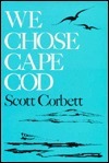 We Chose Cape Cod by Scott Corbett